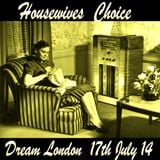 HouseWives Choice - Dream London - 17th July 2014