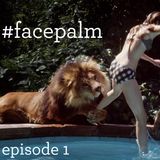 #Facepalm - Episode 1