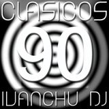 CLÁSICOS 90 - IVANCHU DJ