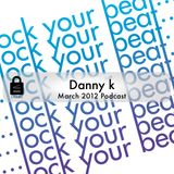 Danny K - March Podcast 2012
