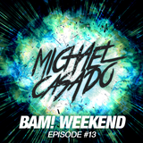 Michael Casado - BAM! WEEKEND #13