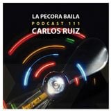 Carlos Ruiz presenta La Pecora Baila PODCAST 111