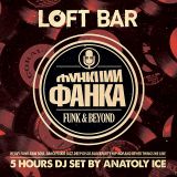 Anatoly Ice – Live 5 Hours Mix. Funk and Beyond at LOFT BAR. January 2015