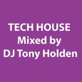 Tech House - Mixed by DJ Tony Holden