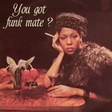 You got funk mate ?