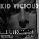 KID VICIOUS: ELECTRONIGHT 10/03/2012