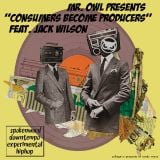 Mr. Owl - 'Consumers Become Producers' Mixtape feat Jack Wilson