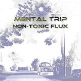 Mental Trip Part 3 - Non-Toxic Flux