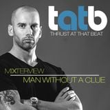 Man Without A Clue Exclusive Mixterview for Thrust At That Beat