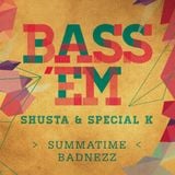 Bass 'Em (Special K & Shusta) - Summatime Badnezz
