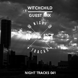Night Tracks 041: Witchchild Guest Mix
