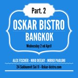 OSKAR BISTRO - BANGKOK - ALEX FISCHER - NIKO DEEJAY - MIRKO PAOLONI - Wednsday 2, April - 2014