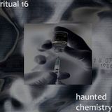 RITUAL 16 - Haunted Chemistry