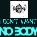 I Don't Want Nobody - JAYDEEP