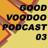 Good Voodoo Music Podcast 03 - Good Voodoo Gets Unified (Deep House)