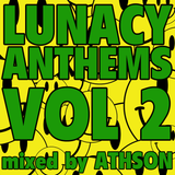 Lunacy Anthems Vol. 2 mixed by Athson