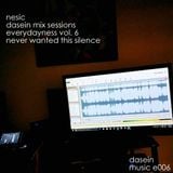 Nesic - Dasein Mix Sessions - Everydayness vol. 6 - Never Wanted This Silence