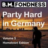 B.M.Fondness presents: Party Hard In Germany Vol. 5 (Hometown Edition)