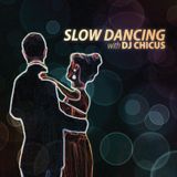 Slow Dancing w/ DJ Chicus