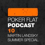 Poker Flat Podcast #10 - Martin Landsky Summer Special