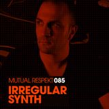 Mutual Respekt 085 with Irregular Synth