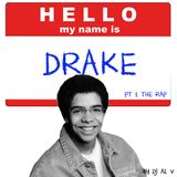 Hello My Name Is Drake Pt 1