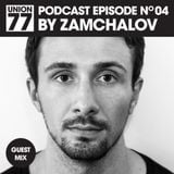 UNION 77 PODCAST EPISODE No. 04 BY ZAMCHALOV