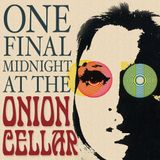 One Final Midnight At The Onion Cellar