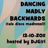 13-10-2011 Dancing Madly Backwards hosted by DJGirl | Italo Disco Madness!!!