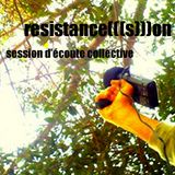 Session d’écoute collective: resistance(((s)))on