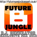 D.J. GENERATOR - FUTURE JUNGLE BLOG EXCLUSIVE MIX 2012 http://futurejungle.blogspot.co.uk/