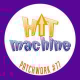 Patchwork #77 | HIT MACHINE |