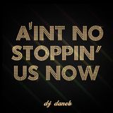 A'int no stoppin' us now