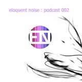 ELOQUENT NOISE : Podcast 002