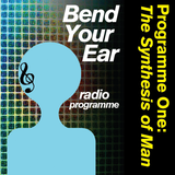 Bend Your Ear Radio Programme, Programme One: 'The Synthesis of Man', by Zack Dagoba, see myblogitsf