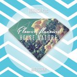 FLOWERS FLAVOUR'S HOUSE NATURE PT.4