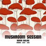 mushroom session - VERANO 2015 · BONNA DEEJAY