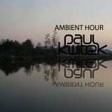 Paul Kwitek - Ambient Hour February 2012