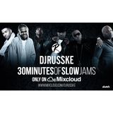 @DJRUSSKE - #30MinutesOf Slow Jams