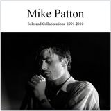 Mike Patton Solo & Collaborations 1991-2010 (Part 2)