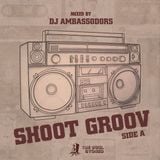 Shoot Groov: Side A / Mixed By Ambassodor / Cover Art By Deriz