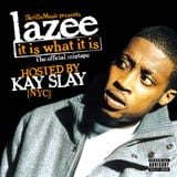 Lazee – It Is What It Is (Hosted by Kay Slay) (2006)