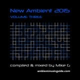 New Ambient 2015 volume 3 compiled & mixed by Mike G