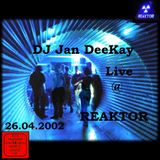 DJ Jan DeeKay - 26.04.2002 Live @ REAKTOR