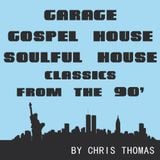 Garage, Gospel House, Soulful House From The 90' Part 1