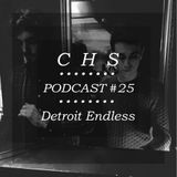 C.H.S Podcast #25 > Detroit Endless