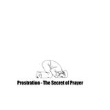 Prostration - The Secret of Prayer