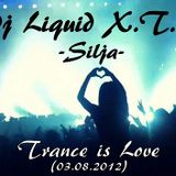 Dj Liquid X.T.C - Silja (Trance is Love 03.08.2012)