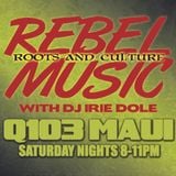 REBEL MUSIC with IRIE DOLE on Q103 Maui - 05-04-13 New music showcase!