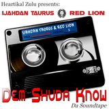 DEM SHUDA KNOW : DA SOUNDTAPE BY IJAHDAN TAURUS & RED LION